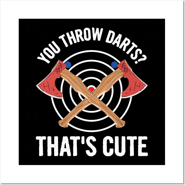 You throw darts? That's cute Design for a Hatchet thrower Wall Art by ErdnussbutterToast